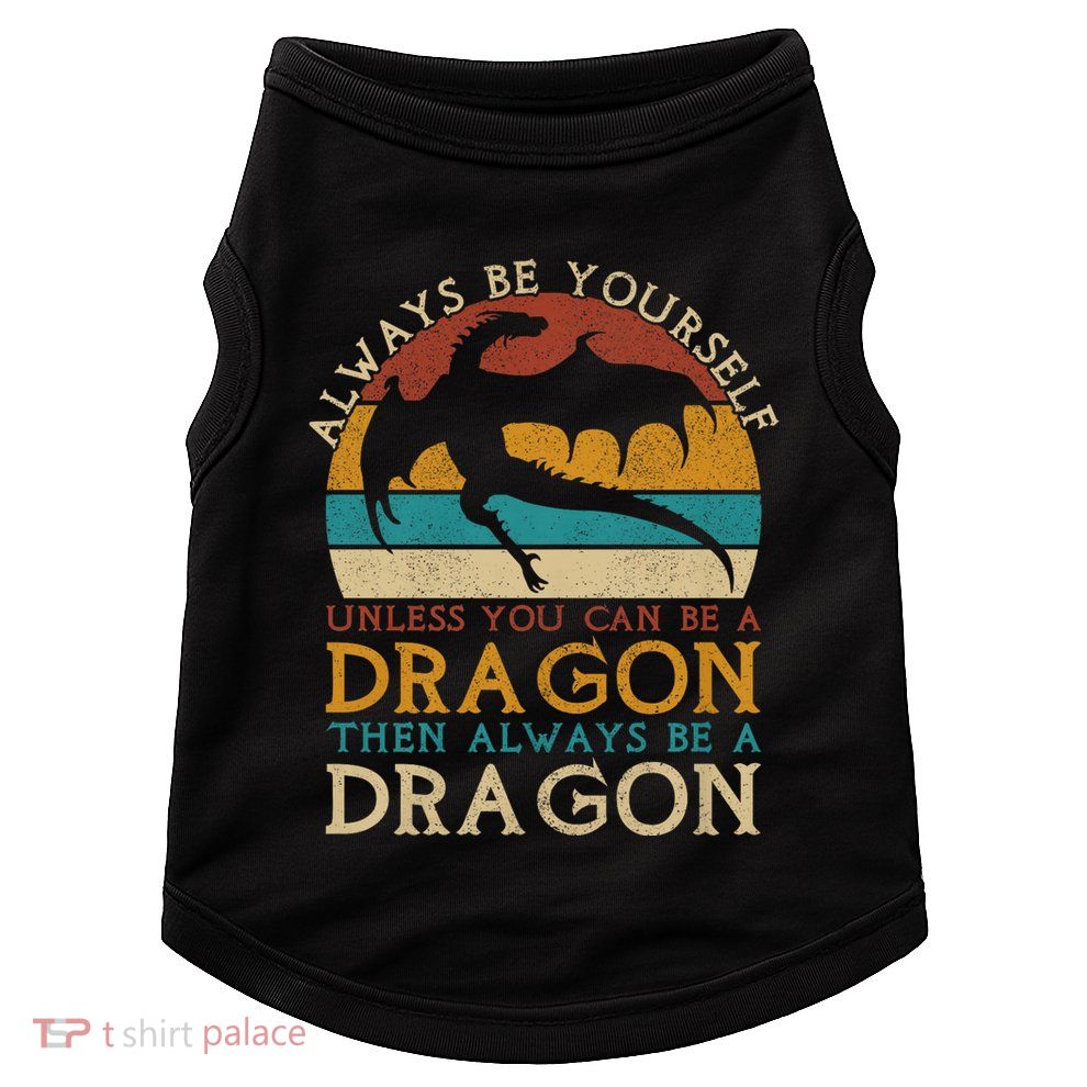 Always Be Yourself Unless You Can Be A Dragon Funny Dragon Doggie Tank