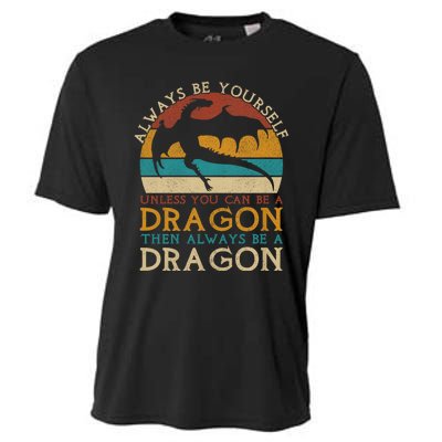 Always Be Yourself Unless You Can Be A Dragon Funny Dragon Cooling Performance Crew T-Shirt