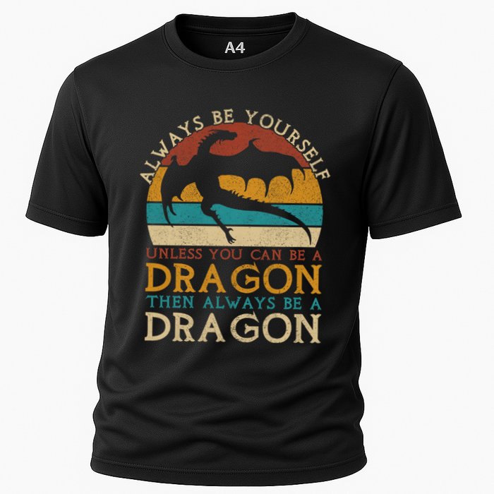 Always Be Yourself Unless You Can Be A Dragon Funny Dragon Cooling Performance Crew T-Shirt