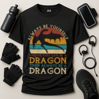 Always Be Yourself Unless You Can Be A Dragon Funny Dragon Cooling Performance Crew T-Shirt