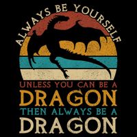 Always Be Yourself Unless You Can Be A Dragon Funny Dragon Cooling Performance Crew T-Shirt