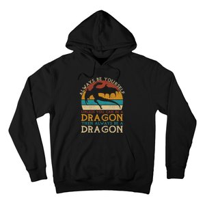 Always Be Yourself Unless You Can Be A Dragon Funny Dragon Hoodie