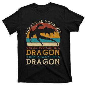 Always Be Yourself Unless You Can Be A Dragon Funny Dragon T-Shirt