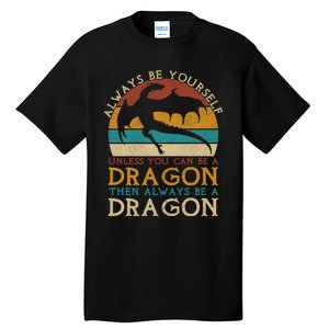 Always Be Yourself Unless You Can Be A Dragon Funny Dragon Tall T-Shirt