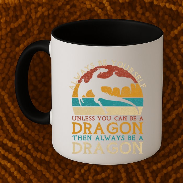 Always Be Yourself Unless You Can Be A Dragon Funny Dragon Mug