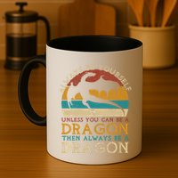 Always Be Yourself Unless You Can Be A Dragon Funny Dragon Mug