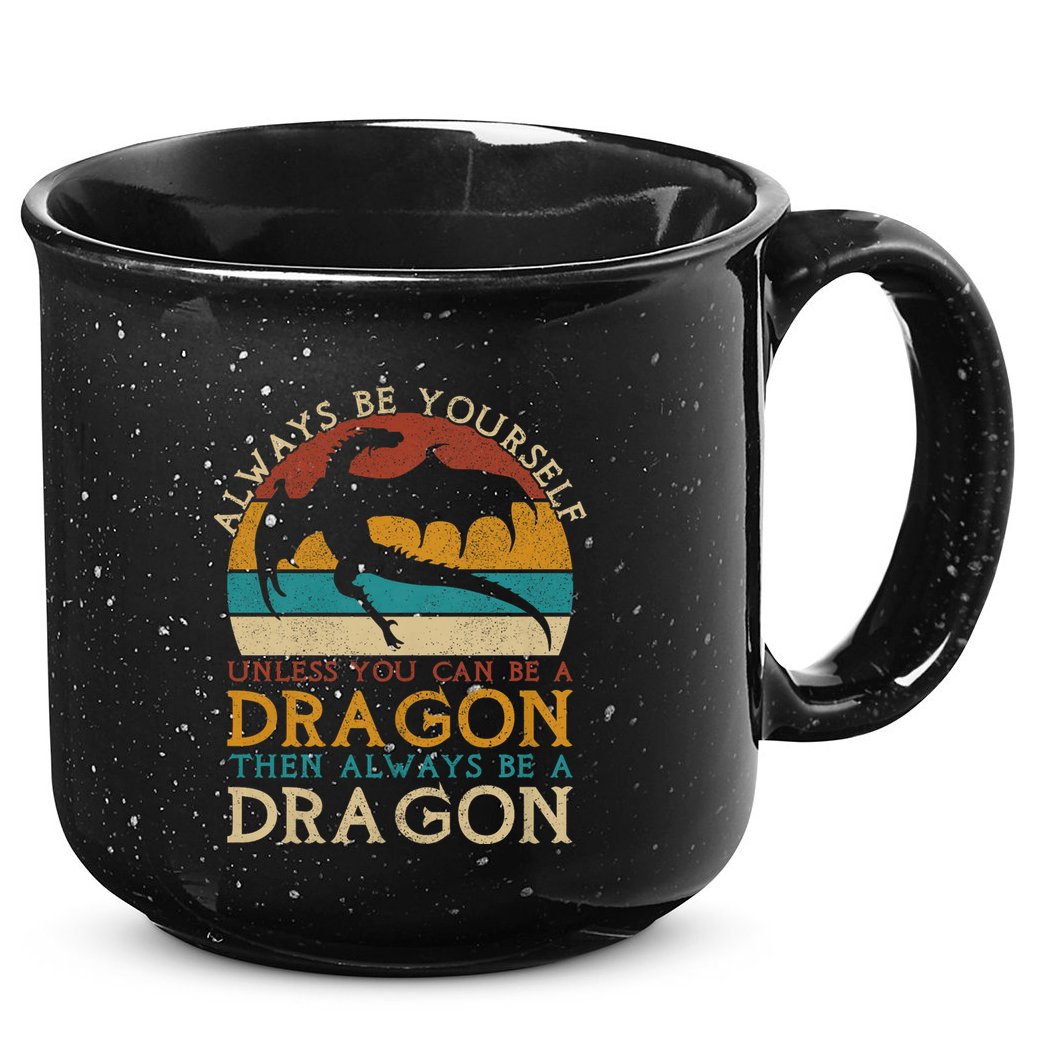Always Be Yourself Unless You Can Be A Dragon Funny Dragon 15oz Campfire Ceramic Mug