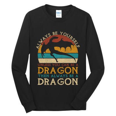 Always Be Yourself Unless You Can Be A Dragon Funny Dragon Tall Long Sleeve T-Shirt