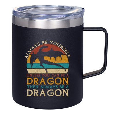 Always Be Yourself Unless You Can Be A Dragon Funny Dragon 12oz Stainless Steel Coffee Mug