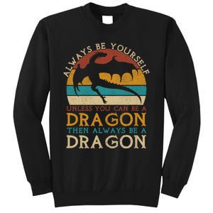 Always Be Yourself Unless You Can Be A Dragon Funny Dragon Tall Sweatshirt