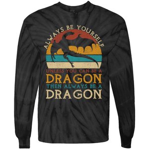 Always Be Yourself Unless You Can Be A Dragon Funny Dragon Tie-Dye Long Sleeve Shirt