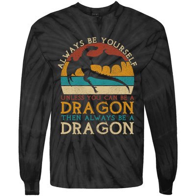 Always Be Yourself Unless You Can Be A Dragon Funny Dragon Tie-Dye Long Sleeve Shirt