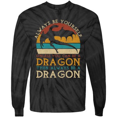 Always Be Yourself Unless You Can Be A Dragon Funny Dragon Tie-Dye Long Sleeve Shirt