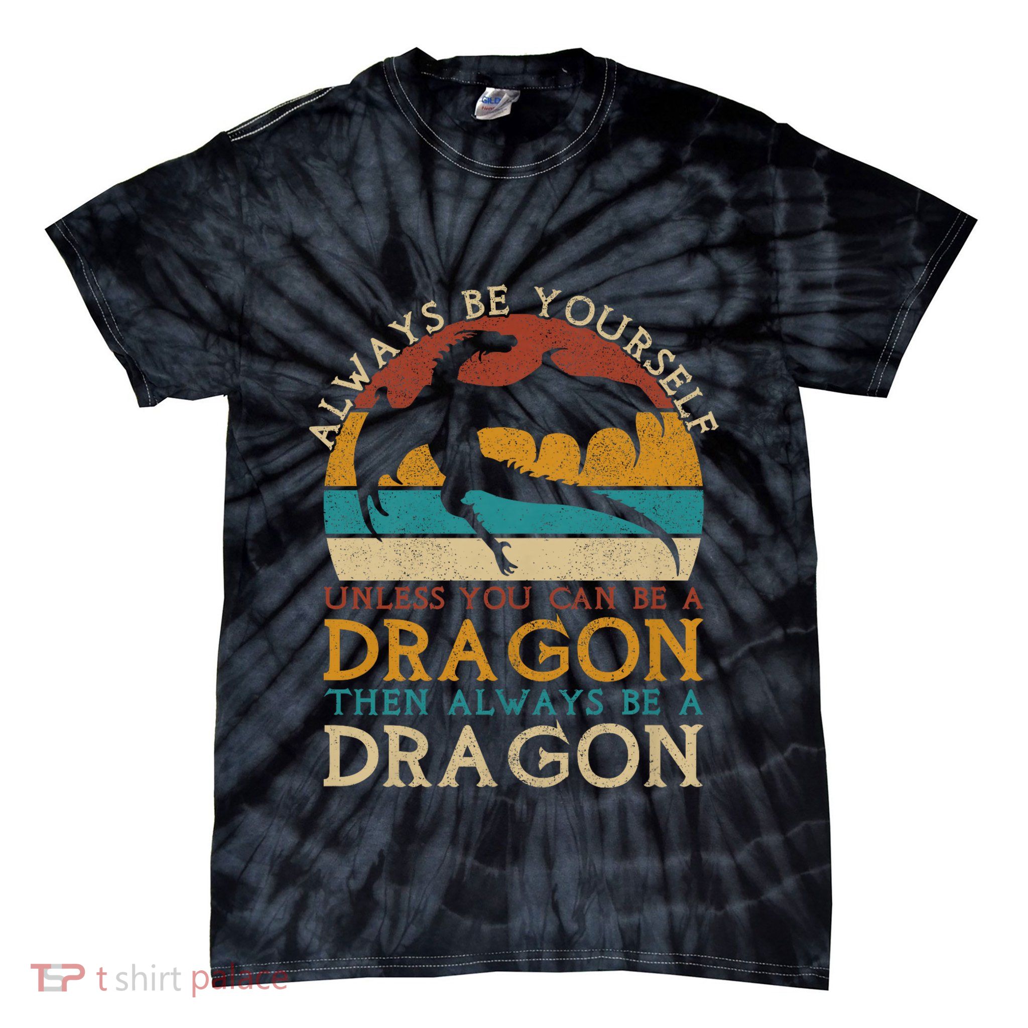 Always Be Yourself Unless You Can Be A Dragon Funny Dragon Tie-Dye T-Shirt