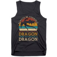 Always Be Yourself Unless You Can Be A Dragon Funny Dragon Tank Top