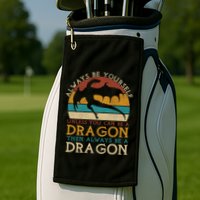 Always Be Yourself Unless You Can Be A Dragon Funny Dragon Golf Towel