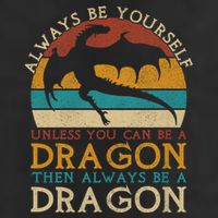 Always Be Yourself Unless You Can Be A Dragon Funny Dragon Golf Towel