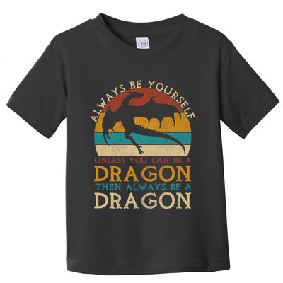 Always Be Yourself Unless You Can Be A Dragon Funny Dragon Toddler T-Shirt