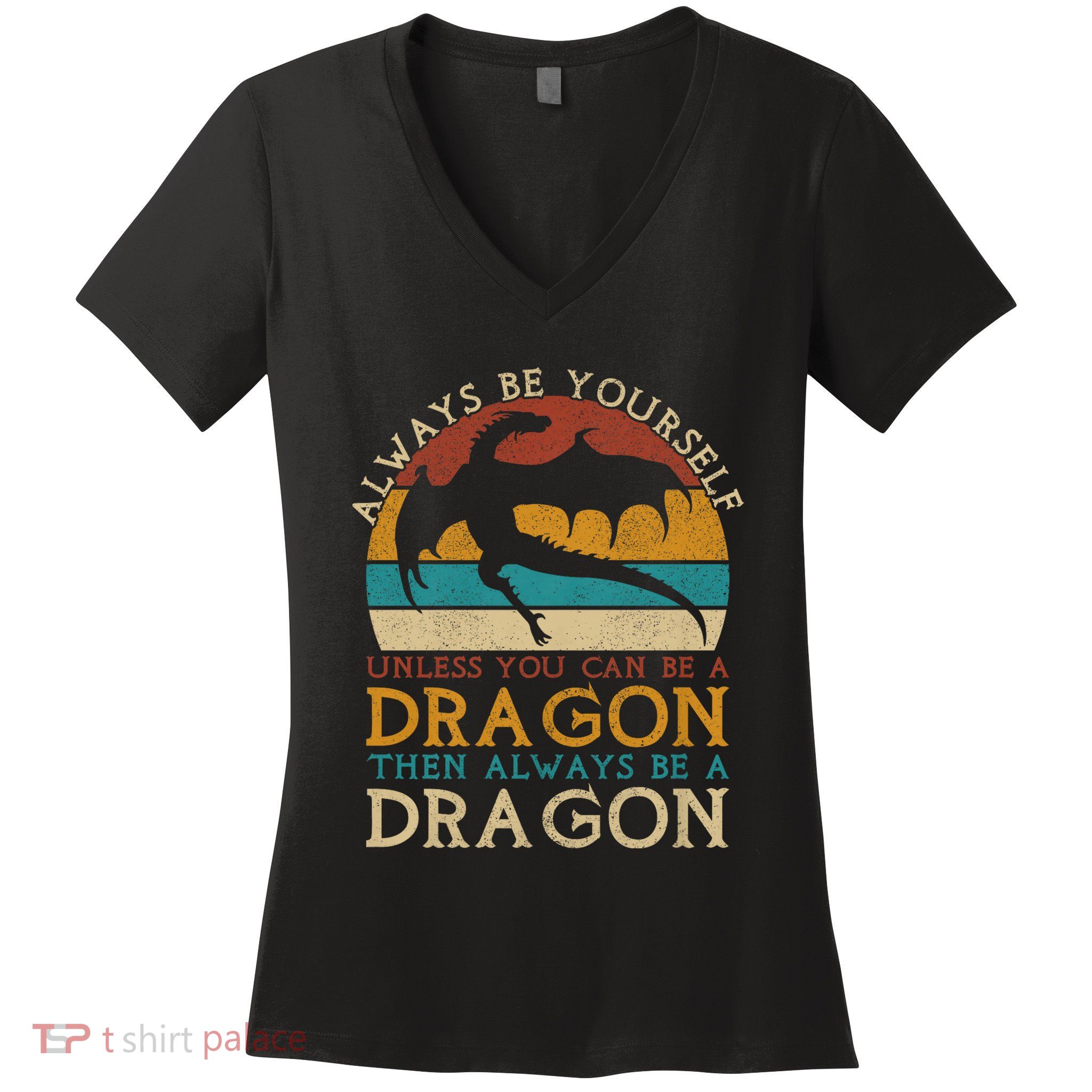 Always Be Yourself Unless You Can Be A Dragon Funny Dragon Women's V-Neck T-Shirt