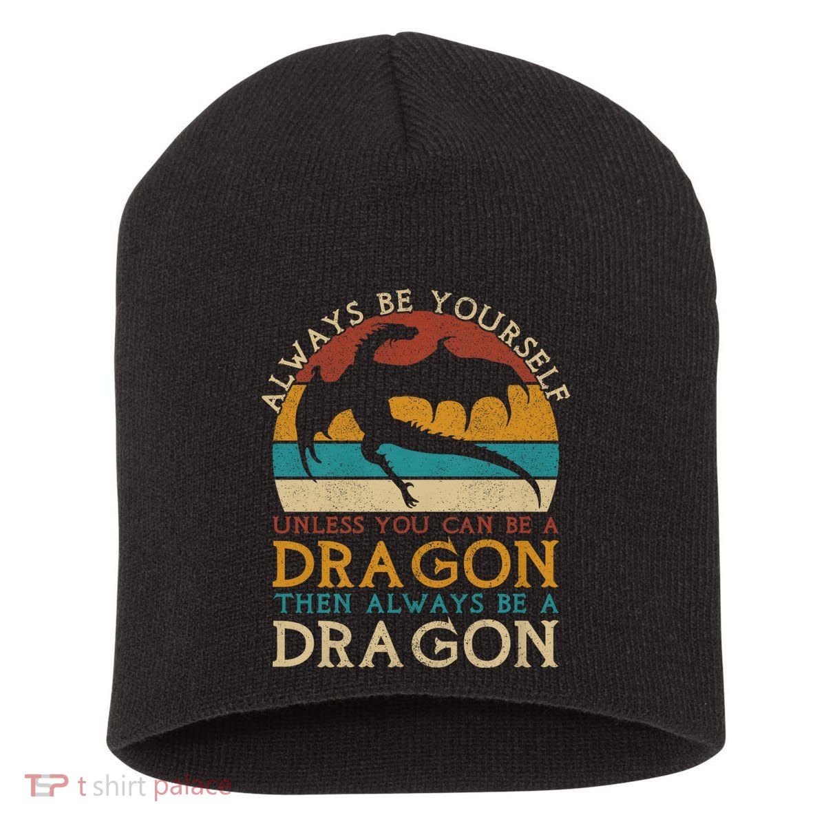Always Be Yourself Unless You Can Be A Dragon Funny Dragon Short Acrylic Beanie