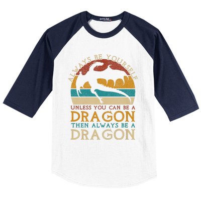 Always Be Yourself Unless You Can Be A Dragon Funny Dragon Baseball Sleeve Shirt