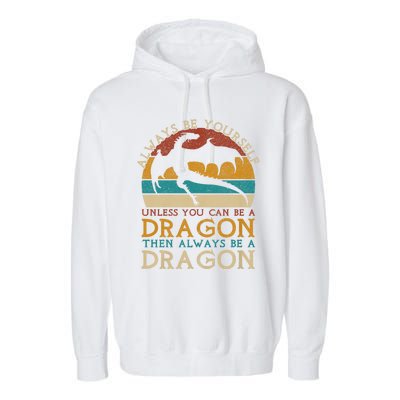 Always Be Yourself Unless You Can Be A Dragon Funny Dragon Garment-Dyed Fleece Hoodie