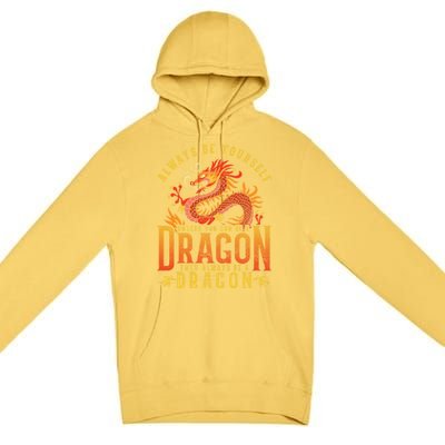 Always Be Yourself Unless You Can Be A Dragon Premium Pullover Hoodie