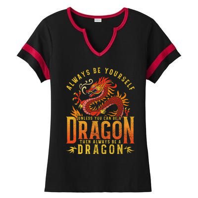 Always Be Yourself Unless You Can Be A Dragon Ladies Halftime Notch Neck Tee