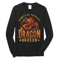 Always Be Yourself Unless You Can Be A Dragon Long Sleeve Shirt