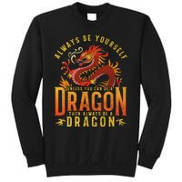 Always Be Yourself Unless You Can Be A Dragon Sweatshirt