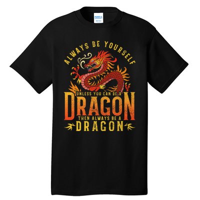 Always Be Yourself Unless You Can Be A Dragon Tall T-Shirt