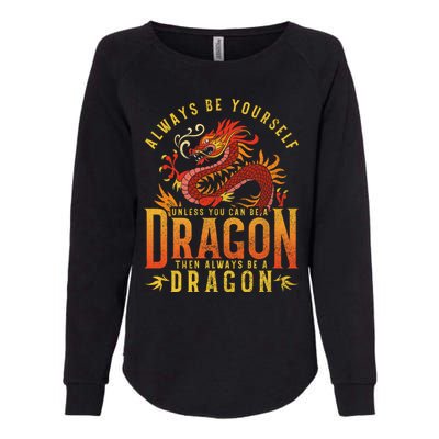 Always Be Yourself Unless You Can Be A Dragon Womens California Wash Sweatshirt