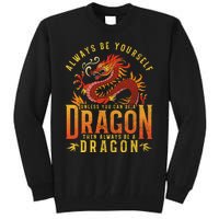 Always Be Yourself Unless You Can Be A Dragon Tall Sweatshirt