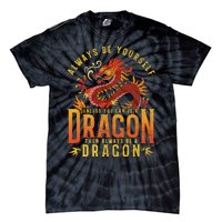 Always Be Yourself Unless You Can Be A Dragon Tie-Dye T-Shirt