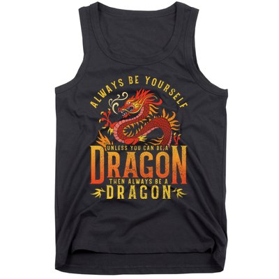 Always Be Yourself Unless You Can Be A Dragon Tank Top