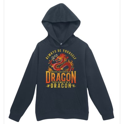 Always Be Yourself Unless You Can Be A Dragon Urban Pullover Hoodie