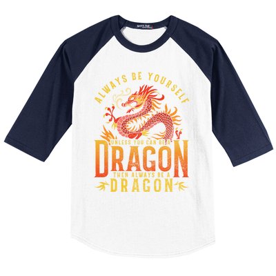 Always Be Yourself Unless You Can Be A Dragon Baseball Sleeve Shirt