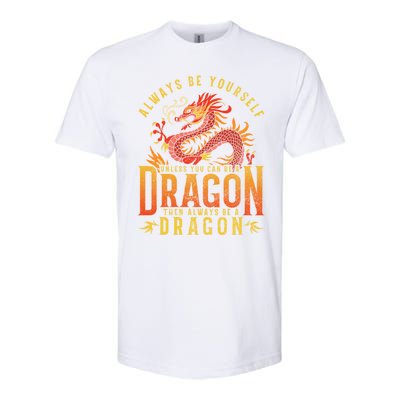 Always Be Yourself Unless You Can Be A Dragon Softstyle CVC T-Shirt