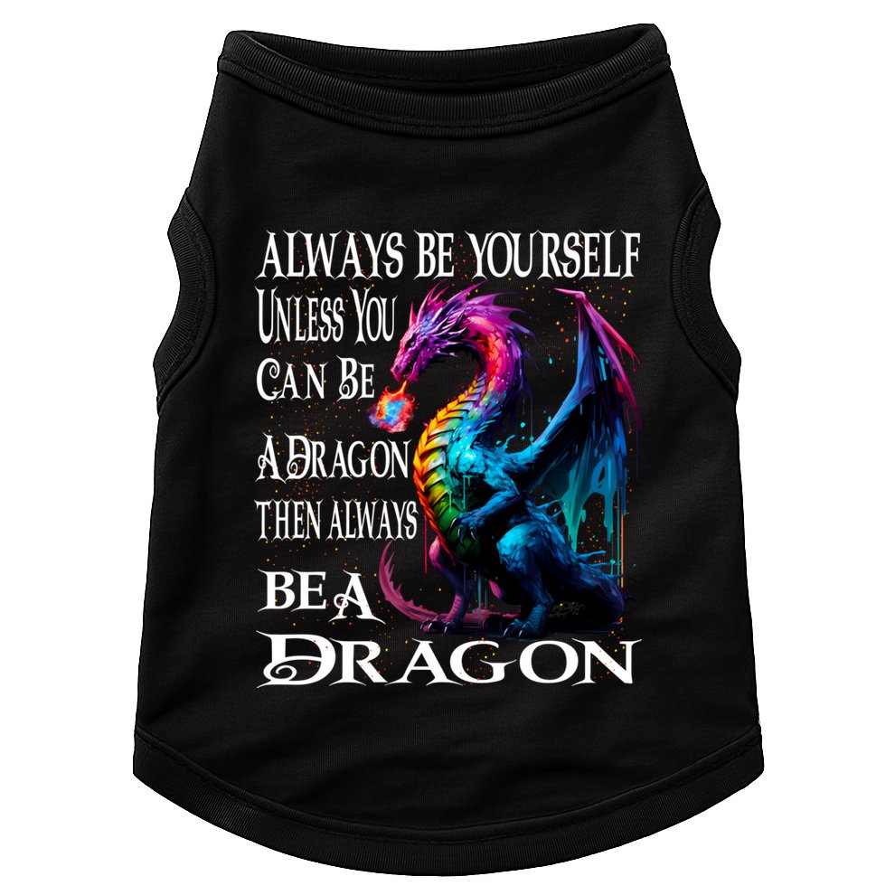 Always Be Yourself Unless You Can Be A Dragon Doggie Tank