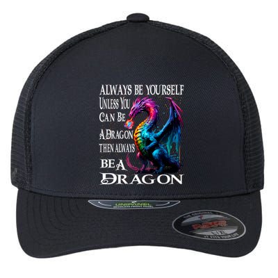 Always Be Yourself Unless You Can Be A Dragon Flexfit Unipanel Trucker Cap