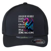 Always Be Yourself Unless You Can Be A Dragon Flexfit Unipanel Trucker Cap