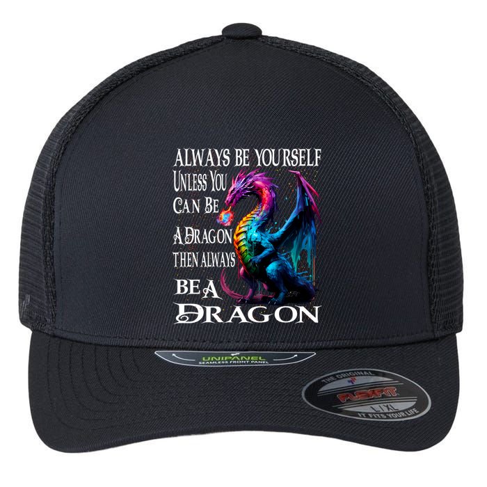 Always Be Yourself Unless You Can Be A Dragon Flexfit Unipanel Trucker Cap