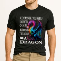 Always Be Yourself Unless You Can Be A Dragon Performance Shirt