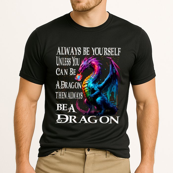 Always Be Yourself Unless You Can Be A Dragon Performance Shirt