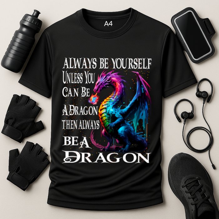 Always Be Yourself Unless You Can Be A Dragon Performance Shirt