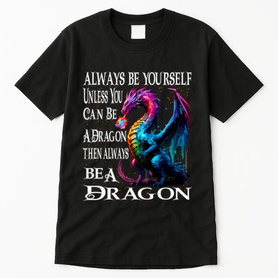 Always Be Yourself Unless You Can Be A Dragon Tall T-Shirt