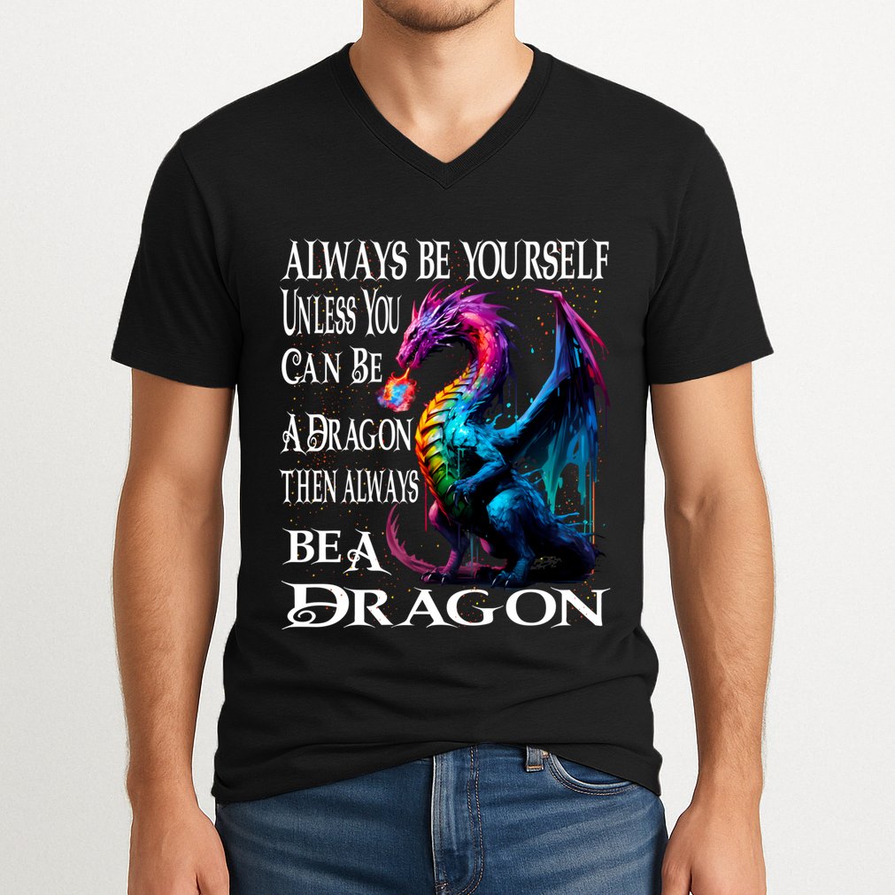Always Be Yourself Unless You Can Be A Dragon V-Neck T-Shirt