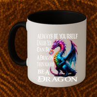 Always Be Yourself Unless You Can Be A Dragon Mug