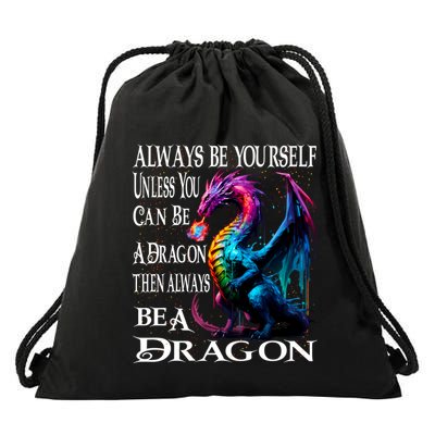 Always Be Yourself Unless You Can Be A Dragon Drawstring Bag