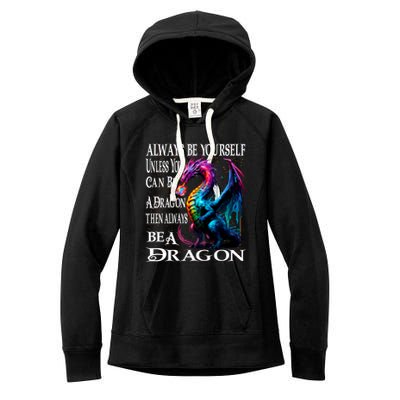 Always Be Yourself Unless You Can Be A Dragon Women's Fleece Hoodie